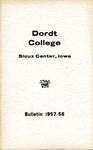 Dordt College Bulletin 1957-58 by Dordt College. Registrar's Office