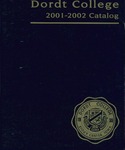 Dordt College 2001-2002 Catalog by Dordt College. Registrar's Office