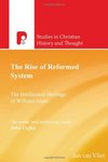 Rise of Reformed System: The Intellectual Heritage of William Ames