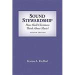 Sound Stewardship: How Shall Christians Think about Music? by Karen DeMol