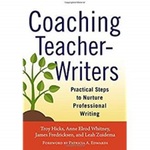 Coaching Teacher-Writers: Practical Steps to Nurture Professional Writing by Troy Hicks, Anne Elrod Whitney, James Fredricksen, and Leah A. Zuidema