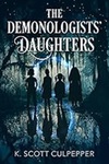 The Demonologists' Daughters by Scott Culpepper